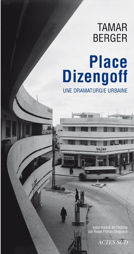 Tamar Berger - Place Dizengoff - Une dramaturgie urbaine.