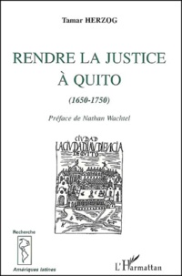 Tamar Herzog - Rendre Justice A Quito (1650-1750).