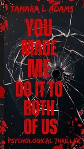 You Made Me Do It To Both of Us: A Psychological Thriller