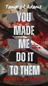 You Made Me Do It To Them: Psychological Thriller