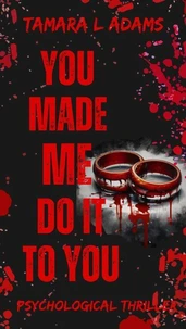 You Made Me Do It To You: A Psychological Thriller