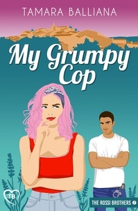  Tamara Balliana - My Grumpy Cop - The Rossi Brothers, #1.