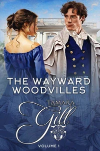 The Wayward Woodvilles: Volume 1: Books 1-3