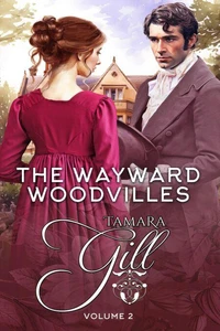 The Wayward Woodvilles: Volume 2: Books 4-6