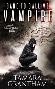  Tamara Grantham - Dare to Call Me Vampire - Legends of Crimson Hollow, #2.