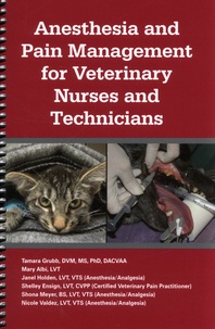 Tamara Grubb et Mary Albi - Anesthesia and Pain Management for Veterinary Nurses and Technicians.