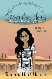  Tamara Hart Heiner - Episode 1: A Fresh Start (The Extraordinarily Ordinary Life of Cassandra Jones) - Southwest Cougars Eighth Grade, #1.