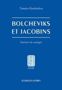 Tamara Kondratieva - Bolcheviks et Jacobins - Itinéraire des analogies.
