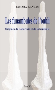 Tamara Landau - Les funambules de l'oubli - Origines de l'anorexie et de la boulimie.
