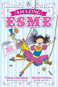 Tamara Macfarlane et Michael Fowkes - Amazing Esme and the Sweetshop Circus - Book 2.