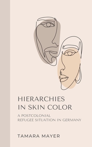 Hierarchies in Skin Color. A postcolonial refugee situation in Germany