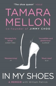 Tamara Mellon - In My Shoes - 'Pure Danielle Steel, with added MBA. Wonderfully bling’ Sunday Times.