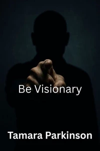 Be Visionary