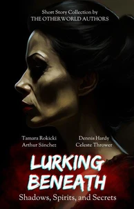 Lurking Beneath (Shadows, Spirits and Secrets) Anthology
