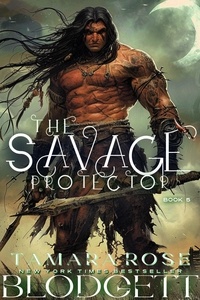 Tamara Rose Blodgett - The Savage Protector - Savage, #5.
