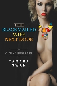  Tamara Swan - The Blackmailed Wife Next Door - Shared and Shamed, #1.