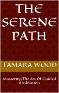  Tamara Wood - The Serene Path: Mastering The Art Of Guided Meditation.