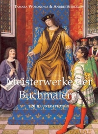 Tamara Woronowa et Andrej Sterligow - Meisterwerke der Buchmalerei 120 illustrationen.