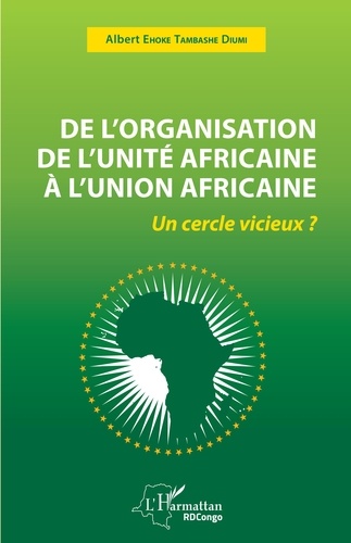 De l'organisation de l'unité Africaine à l'union Africaine. Un cercle vicieux?