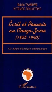 ECRIT ET POUVOIR AU CONGO ZAIRE 1885 1990 UN SIECLE D'ANALYSE BIBLIOLOGIQUE