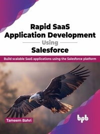  Tameem Bahri - Rapid SaaS Application Development Using Salesforce: Build Scalable SaaS Applications Using the Salesforce Platform.