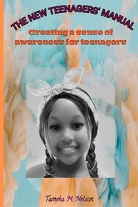  Tameka Nelson - The New Teenagers’  Manual: Creating a Sense of Awareness for Teenagers.