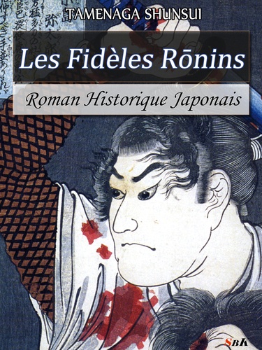 Les fidèles Ronins. Roman historique japonais