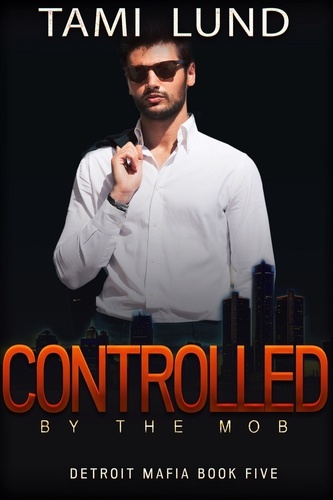  Tami Lund - Controlled by the Mob - Detroit Mafia Romance, #5.