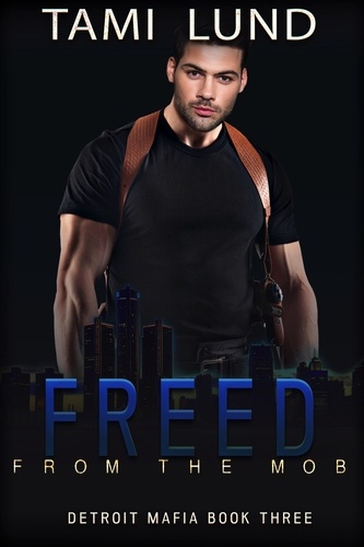 Tami Lund - Freed from the Mob - Detroit Mafia Romance, #3.