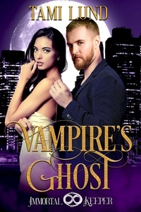  Tami Lund - Vampire's Ghost - Immortal Keeper Vampire Paranormal Romance Series, #1.