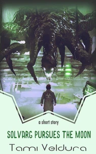 Solvarg Pursues The Moon: A HORNETS short story