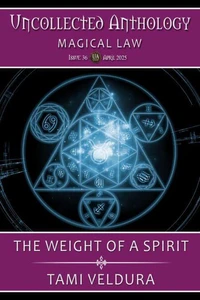 The Weight Of A Spirit: Uncollected Anthology: Magical Law