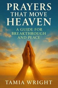 Prayers That Move Heaven : A Guide for Breakthrough and Peace