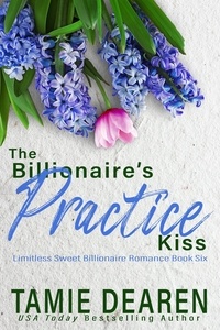 Tamie Dearen - The Billionaire's Practice Kiss - Limitless Sweet Billionaire Romance Series, #6.