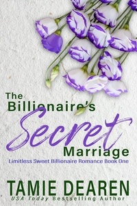  Tamie Dearen - The Billionaire's Secret Marriage - Limitless Sweet Billionaire Romance Series, #1.