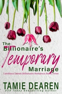  Tamie Dearen - The Billionaire's Temporary Marriage - Limitless Sweet Billionaire Romance Series, #3.