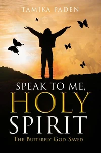 Speak To Me, Holy Spirit - The Butterfly God Saved