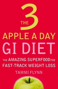 Tammi Flynn - The 3 Apple a Day GI Diet - The Amazing Superfood for Fast-track Weight Loss.
