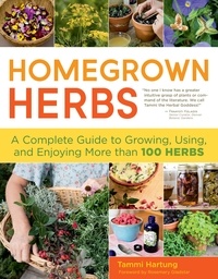 Tammi Hartung et Rosemary Gladstar - Homegrown Herbs - A Complete Guide to Growing, Using, and Enjoying More than 100 Herbs.