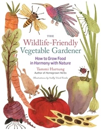 Tammi Hartung - The Wildlife-Friendly Vegetable Gardener - How to Grow Food in Harmony with Nature.