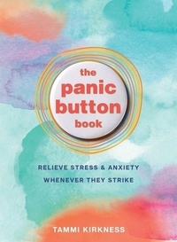 Tammi Kirkness - The Panic Button Book - Relieve Stress and Anxiety Whenever They Strike.