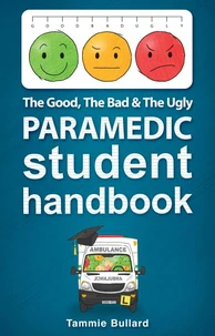 The Good, The Bad &amp; The Ugly Paramedic Student Handbook