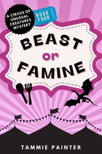  Tammie Painter - Beast or Famine: A Circus of Unusual Creatures Mystery - The Circus of Unusual Creatures, #4.