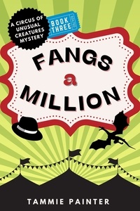  Tammie Painter - Fangs a Million: A Circus of Unusual Creatures Mystery - The Circus of Unusual Creatures, #3.