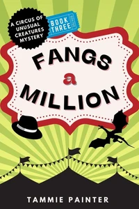 Fangs a Million: A Circus of Unusual Creatures Mystery