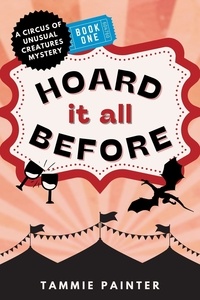  Tammie Painter - Hoard It All Before: A Circus of Unusual Creatures Mystery - The Circus of Unusual Creatures, #1.
