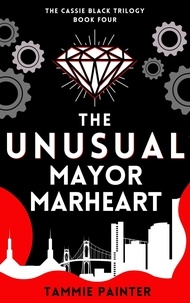  Tammie Painter - The Unusual Mayor Marheart - The Cassie Black Trilogy, #4.