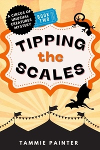  Tammie Painter - Tipping the Scales: A Circus of Unusual Creatures Mystery - The Circus of Unusual Creatures, #2.