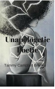  Tammy Campbell Brooks - Unapologetic Poetic.