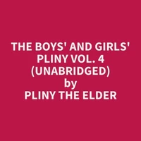 The Boys' and Girls' Pliny Vol. 4 (UNABRIDGED)